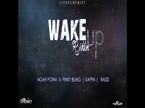 Wake Up Riddim Mix Featuring Noah Powa, Pinky Bling, Kappa & Rassi