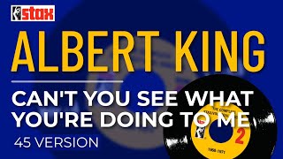 Albert King - Can't You See What You're Doing To Me (45 Version) (Official Audio)