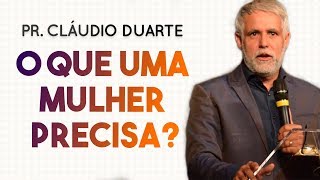 Pastor Cláudio Duarte - O QUE UMA MULHER PRECISA? | Palavras de Fé