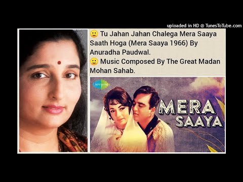 TU JAHAN JAHAN CHALEGA MERA SAAYA SAATH HOGA (MERA SAAYA 1966) BY ANURADHA PAUDWAL
