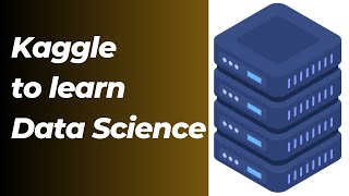 How to use Kaggle to learn Data Science