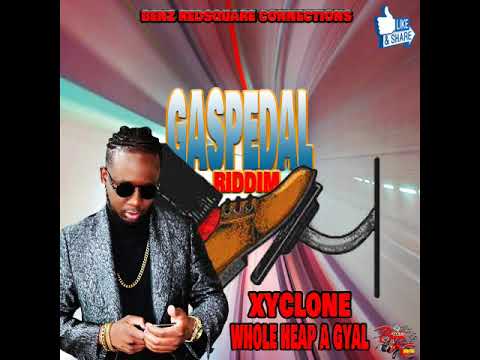 XYCLONE -BILLBOARD ARTISTE- WHOLE HEAP A GYAL - OFFICIAL AUDIO (GASPEDAL RIDDIM)