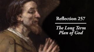 Reflection 257: The Long Term Plan of God
