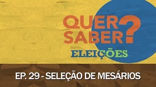 Quer Saber - Episódio 29: SELEÇÃO DE MESÁRIOS
