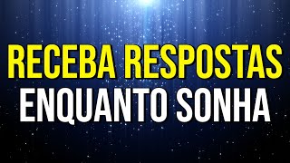 RECEBA RESPOSTAS ENQUANTO SONHA | Meditação Enquanto Dorme