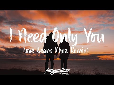 Love Beans - I Need Only You (Lyrics) Chez Remix
