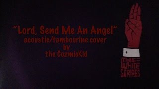 "Lord, Send Me An Angel" The White Stripes (cover)