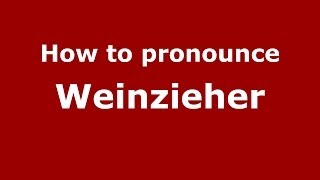 How to pronounce Weinzieher