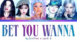 BLACKPINK Cardi B - Bet You Wanna (LYRICS) Color C
