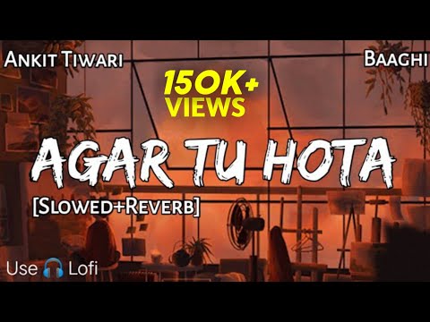 AGAR TU HOTA - Slowed & Reverb | Ankit Tiwari | Baaghi | Lofi - Text4Music | Relax Night Sleep Music