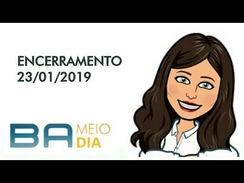 BAHIA MEIO DIA/TV Bahia: Encerramento do dia 23/01/2019
