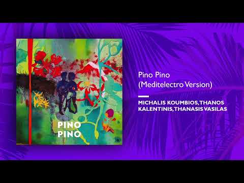 Michalis Koumbios, Thanos Kalentinis, Thanasis Vasilas - Pino Pino (Meditelectro Version)