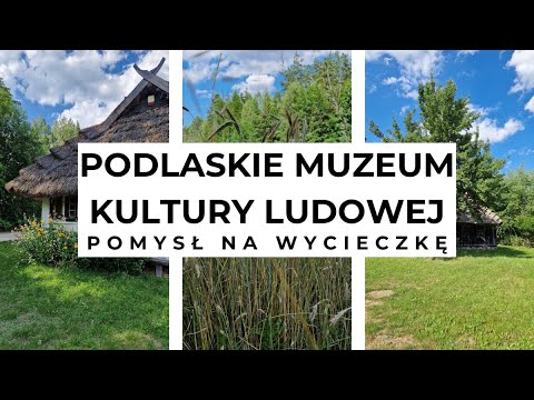 Pomysł na wycieczkę: Podlaskie Muzeum Kultury Ludowej
