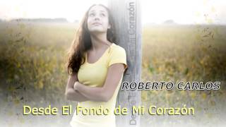 Roberto Carlos - Desde El Fondo de Mi Corazon.