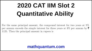 Question 08 2020 CAT IIM Quantitative Ability Slot 2 For the same principal amount, the compound
