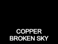 COPPER-BROKEN SKY 