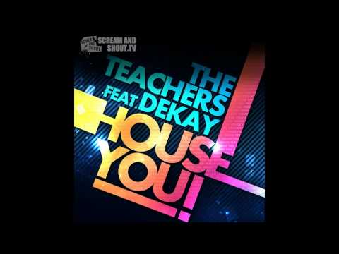 The Teachers feat. Dekay - House You! (Radio Edit)