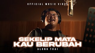 Download lagu Sekelip Mata Kau Berubah Along Thai... mp3
