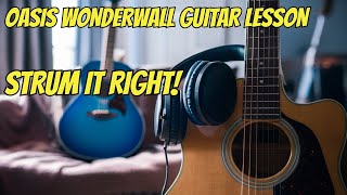 Oasis Wonderwall Guitar Lesson. The RIGHT Strum Pattern. How Noel Plays It.