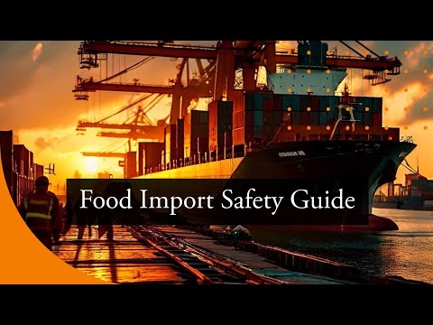Mastering Food Import Safety: A Must-Watch Guide!