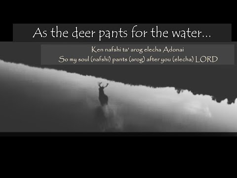 "As The Deer pants" (Ke'ayal Ta'arog) in Hebrew as a  Sacred Intention is life transforming!