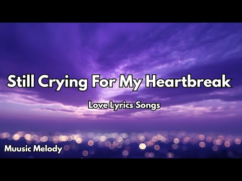 Still Crying For My Heartbreak💋 | Best (Lyrics )English Love Romantic Song All Of  Time |  2025