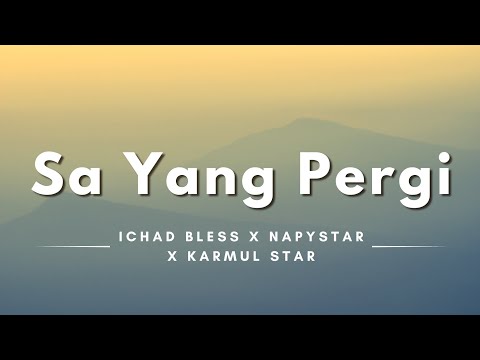 Sa Yang Pergi - Ichad Bless x Napystar x Karmul Star (Lyrics/Lirik Lagu)