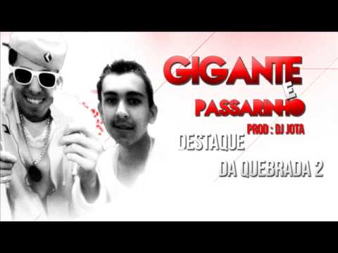 MC GIGANTE E PASSARINHO - DESTAQUE DA QUEBRADA PART 2 ( Prod DJ Jota ) 2013
