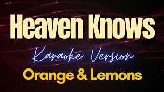 Heaven Knows - Orange &amp; Lemons (Karaoke)