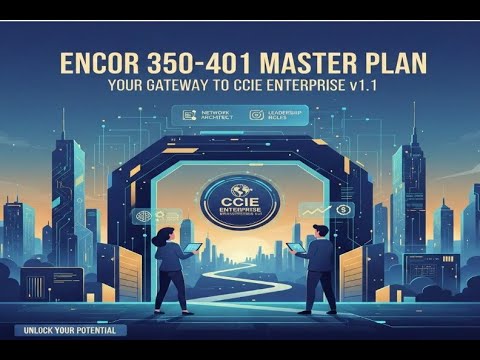 The ENCOR 350-401 Master Plan: Your Gateway to CCIE Enterprise v1.1