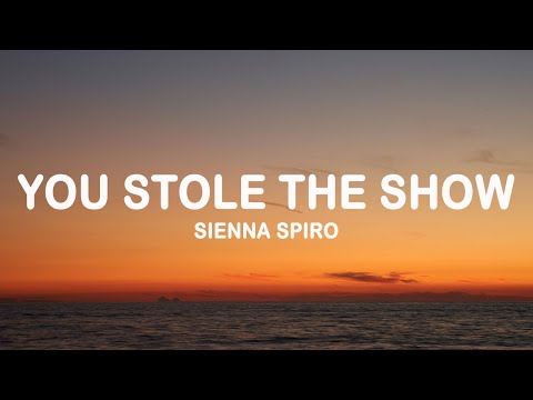 SIENNA SPIRO - You Stole The Show (Lyrics)