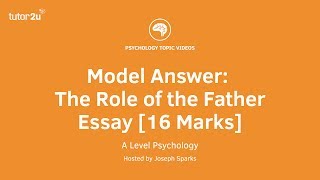 Psychology Model Answer: The Role of the Father Essay [16 Marks]
