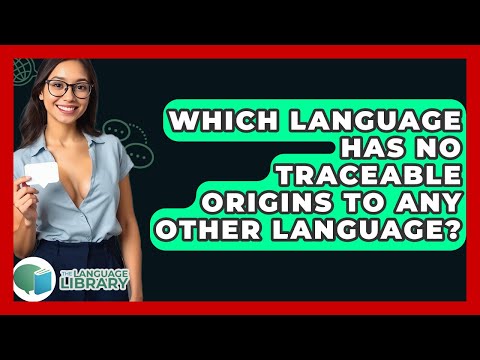 Which Language Has No Traceable Origins To Any Other Language? - The Language Library