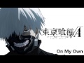 Tokyo Ghoul √A - On My Own 