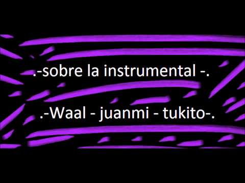- Sobre la instrumental - Waal - Juanmi - Tukito