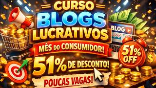 Blogs Lucrativos Mês do Consumidor 51% de Desconto Poucas Vagas