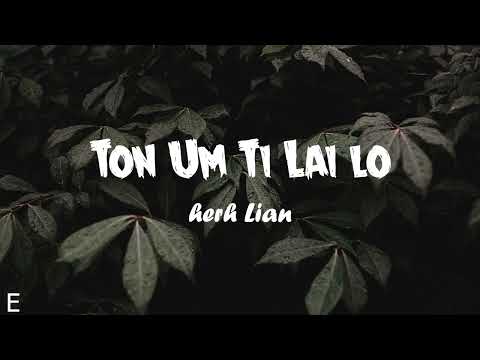 Ton Um Ti Lai lo || Herh Lian || lyri video