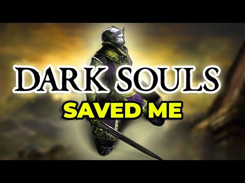 Dark Souls Saved My Life.