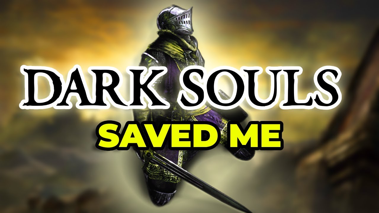 Dark Souls Saved My Life.