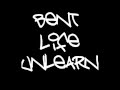 Bent Life-Unlearn 