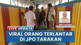 Tindak Lanjut Viralnya Orang Terlantar Tidur di JPO Tarakan, Dinsos & Satpol PP Turun ke Lapangan