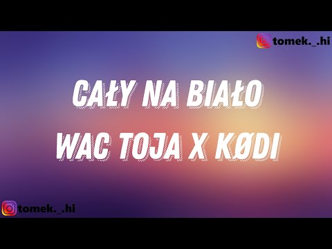 Wac Toja x KøDi - Cały Na Biało (TEKST/LYRICS)