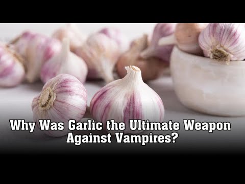 Why Was Garlic the Ultimate Weapon Against Vampires?