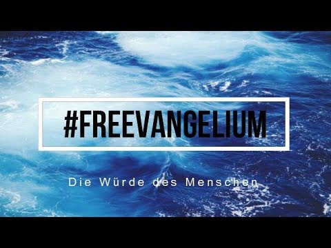 Freevangelium - Die Würde des Menschen ist unantastbar