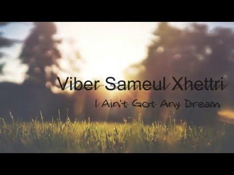 Viber Sameul Xhettri - I Ain't Got Any Dream (Audio w/ Lyrics)