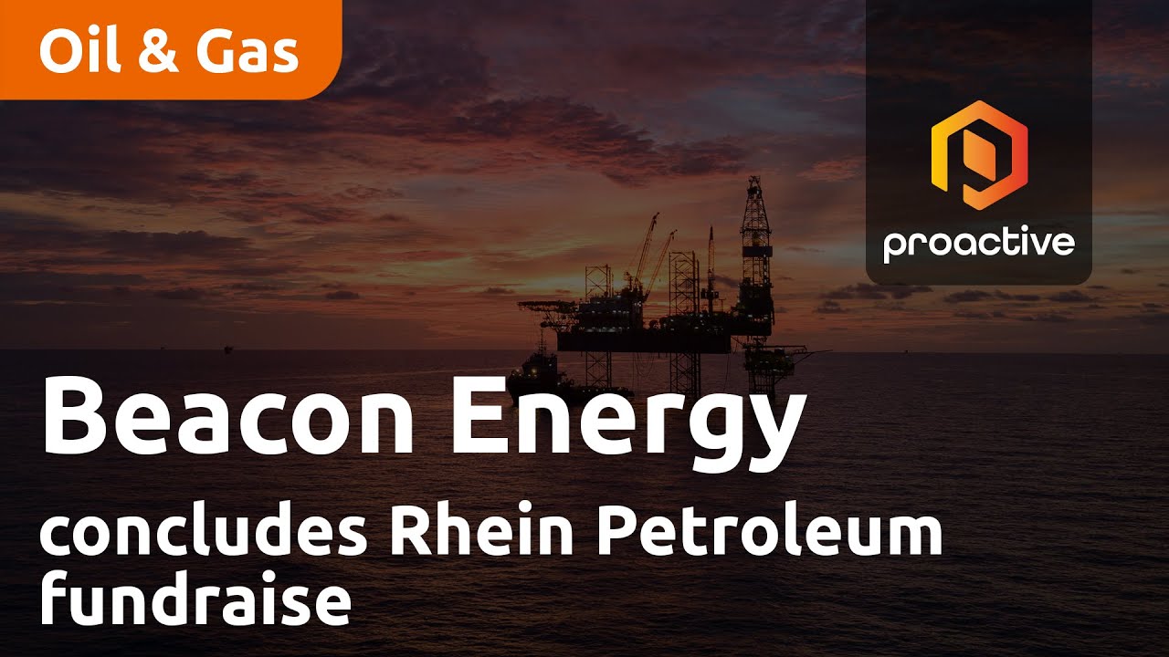 Beacon Energy concludes Rhein Petroleum fundraise