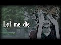 Nightcore - let me die (Lyrics) [lil happy lil sad]