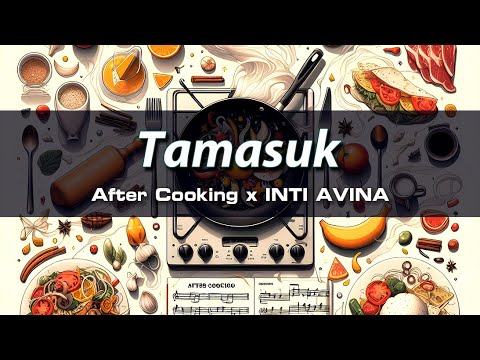 After Cooking x INTI AVINA - Tamasuk