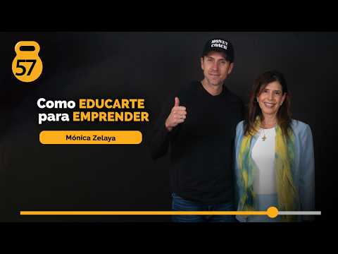57 | Como educarte para emprender - Mónica Zelaya