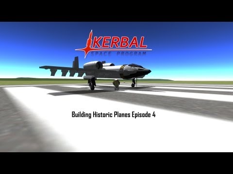 Kerbal Space Program - Building Historic Planes - Episode 4 A-10 Thunderbolt II